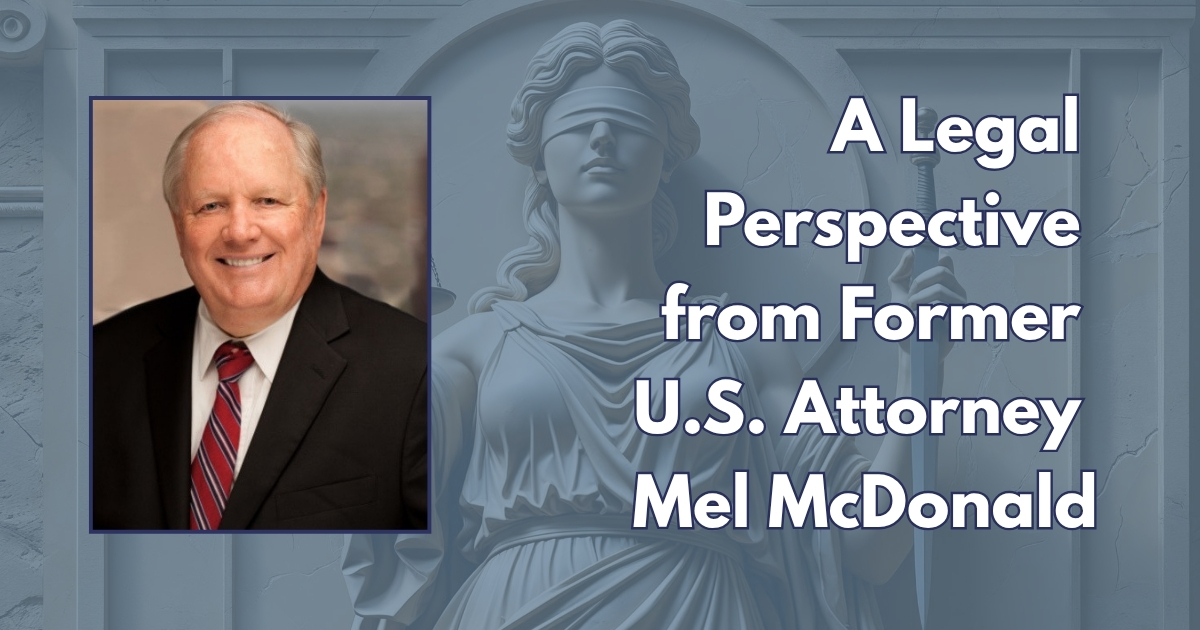 A Legal Perspective from Former U.S. Attorney Mel McDonald