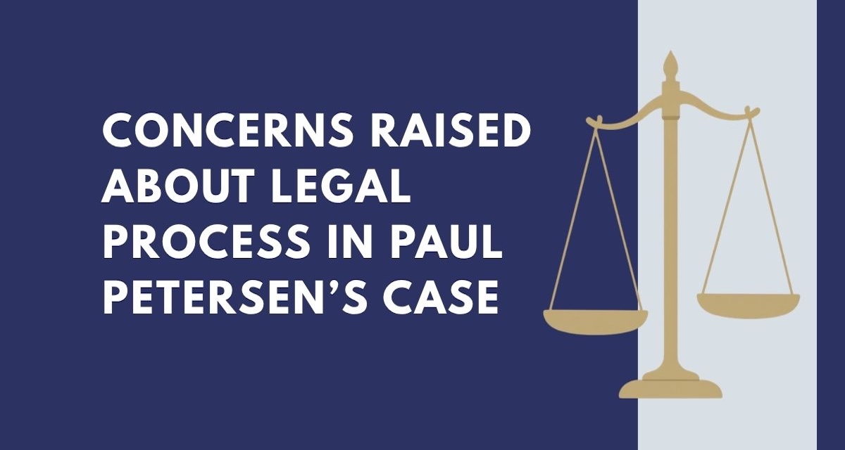 Concerns Raised About Legal Process in Paul Petersen’s Case